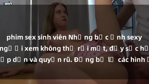 phim sex sinh viên Những bức ảnh sexy tá gợi cảm khiến người xem không thể rời mắt, đầy sức hấp dẫn và quyến rũ. Đừng bỏ lỡ các hình ảnh nóng bỏng này!