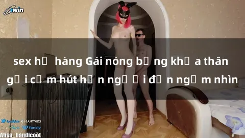 sex họ hàng Gái nóng bỏng khỏa thân gợi cảm hút hồn người đến ngắm nhìn
