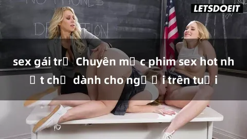 sex gái trẻ Chuyên mục phim sex hot nhất chỉ dành cho người trên tuổi