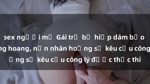 sex người mỹ Gái trẻ bị hiếp dâm bạo lực trong khu rừng hoang, nạn nhân hoảng sợ kêu cầu công lý được thực thi