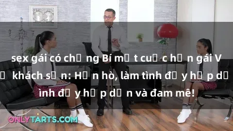 sex gái có chồng Bí mật cuộc hẹn gái Việt lần đầu ở khách sạn: Hẹn hò, làm tình đầy hấp dẫn và đam mê!