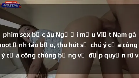 phim sex bắc âu Người mẫu Việt Nam gây sốt với loạt shoot ảnh táo bạo, thu hút sự chú ý của công chúng bằng vẻ đẹp quyến rũ và gợi cảm.