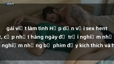 gái việt làm tình Hấp dẫn với sex hentai vietsub mới nhất, cập nhật hàng ngày để trải nghiệm những bộ phim đầy kích thích và hấp dẫn.